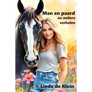 de Klein, Linda Man en paard: en andere verhalen (Korte verhalen) de Klein, Linda Man en paard: en andere verhalen (Korte verhalen)