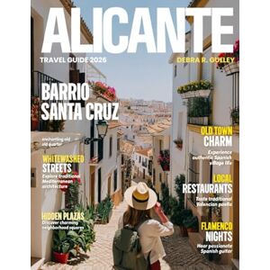 R. Gulley, Debra ALICANTE TRAVEL GUIDE 2026-2027(Full Color): Complete guide to Alicante’s top sights, historic landmarks, best stays, vibrant markets, scenic beaches, and stress-free planning R. Gulley, Debra ALICANTE TRAVEL GUIDE 2026-2027(Full Color): Complete guide to Alicante’s top sights, historic landmarks, best stays, vibrant markets, scenic beaches, and stress-free planning
