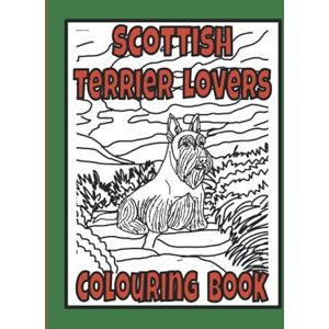 Publishing, Trevlora Scottish Terrier Lovers Colouring Book: Scottish terrier gifts for dog lover (Terriers Colouring Books by Trevlora) Publishing, Trevlora Scottish Terrier Lovers Colouring Book: Scottish terrier gifts for dog lover (Terriers Colouring Books by Trevlora)