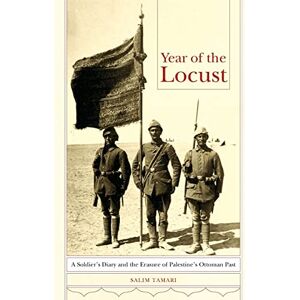 Tamari, Salim Year of the Locust: A Soldier's Diary and the Erasure of Palestine's Ottoman Past Tamari, Salim Year of the Locust: A Soldier's Diary and the Erasure of Palestine's Ottoman Past