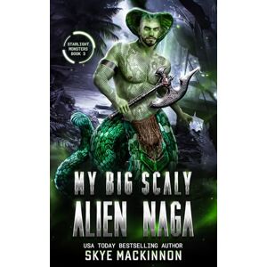 MacKinnon, Skye My Big Scaly Alien Naga: 3 (Starlight Monsters) MacKinnon, Skye My Big Scaly Alien Naga: 3 (Starlight Monsters)