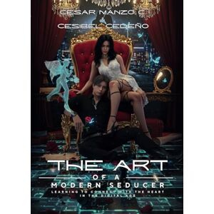 Manzo, Dr. Cesar The Art of a Modern Seducer: Learning To Connect With The Heart In The Digital Age Manzo, Dr. Cesar The Art of a Modern Seducer: Learning To Connect With The Heart In The Digital Age