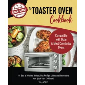 Adams, Tara The Toaster Oven Cookbook: Compatible with Oster & Most Countertop Ovens 101 Easy & Delicious Recipes, Plus Pro Tips & Illustrated Instructions! Adams, Tara The Toaster Oven Cookbook: Compatible with Oster & Most Countertop Ovens 101 Easy & Delicious Recipes, Plus Pro Tips & Illustrated Instructions!