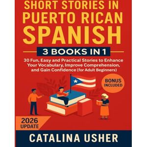 Usher, Catalina Short Stories in Puerto Rican Spanish: 30 Fun, Easy and Practical Stories to Enhance Your Vocabulary, Improve Comprehension, and Gain Confidence (for Adult Beginners) Usher, Catalina Short Stories in Puerto Rican Spanish: 30 Fun, Easy and Practical Stories to Enhance Your Vocabulary, Improve Comprehension, and Gain Confidence (for Adult Beginners)
