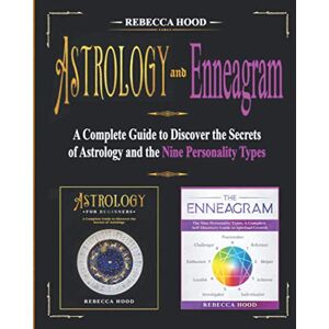 Hood, Rebecca Astrology and Enneagram: A Complete Guide to Discover the Secrets of Astrology and the Nine Personality Types Hood, Rebecca Astrology and Enneagram: A Complete Guide to Discover the Secrets of Astrology and the Nine Personality Types