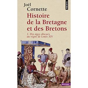 Cornette, Joël Histoire de la Bretagne et des Bretons. Des âges o (1) (Points histoire): Des âges obscurs au règne de Louis XIV Cornette, Joël Histoire de la Bretagne et des Bretons. Des âges o (1) (Points histoire): Des âges obscurs au règne de Louis XIV