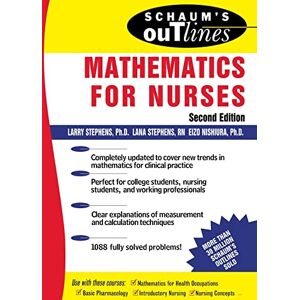 Stephens, Larry Schaum's Outline of Mathematics for Nurses: Theory and Problems of Mathematics for Nurses Stephens, Larry Schaum's Outline of Mathematics for Nurses: Theory and Problems of Mathematics for Nurses