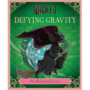 Insight Editions Wicked: Defying Gravity: The Illustrated Lyrics: The Illustrated Lyrics (Universal Pictures Wicked) Insight Editions Wicked: Defying Gravity: The Illustrated Lyrics: The Illustrated Lyrics (Universal Pictures Wicked)