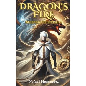 Hernandez, Neftali Dragon's Fire: Whispers of Eternity Hernandez, Neftali Dragon's Fire: Whispers of Eternity