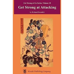 Bozulich, Richard Get Strong at Attacking: Volume 10 (Get Strong at Go Series) Bozulich, Richard Get Strong at Attacking: Volume 10 (Get Strong at Go Series)