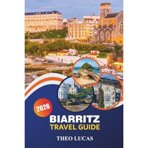 LUCAS, THEO Biarritz Travel Guide 2026: Explore Iconic Beaches, Basque Cuisine, Rich Culture, and Surfing Adventures for an Unforgettable Atlantic Coast Getaway LUCAS, THEO Biarritz Travel Guide 2026: Explore Iconic Beaches, Basque Cuisine, Rich Culture, and Surfing Adventures for an Unforgettable Atlantic Coast Getaway