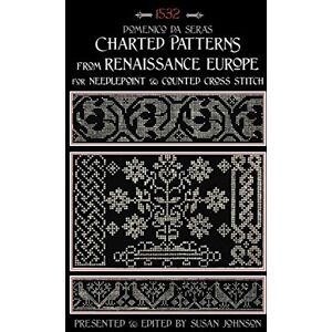 Johnson, Susan Charted Patterns from Renaissance Europe: for Needlepoint & Cross Stitch Johnson, Susan Charted Patterns from Renaissance Europe: for Needlepoint & Cross Stitch