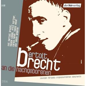 Brecht, Bertolt An die Nachgeborenen: Lesungen, Hörspiele, Originalaufnahmen Brecht, Bertolt An die Nachgeborenen: Lesungen, Hörspiele, Originalaufnahmen
