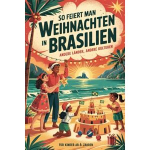 Heiner, Ulrike So feiert man Weihnachten in Brasilien – Andere Länder, andere Kulturen: Ein interkulturelles Weihnachtsbuch zum Staunen, Lernen und Vergleichen – mit Wissen, Gefühl und Mitmach-Ideen Heiner, Ulrike So feiert man Weihnachten in Brasilien – Andere Länder, andere Kulturen: Ein interkulturelles Weihnachtsbuch zum Staunen, Lernen und Vergleichen – mit Wissen, Gefühl und Mitmach-Ideen