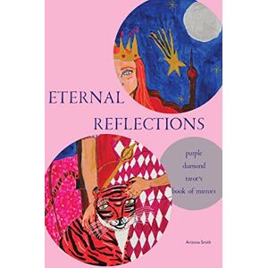 Smith, Arizona Eternal Reflections: Purple Diamond Tarot's Book of Mirrors Smith, Arizona Eternal Reflections: Purple Diamond Tarot's Book of Mirrors