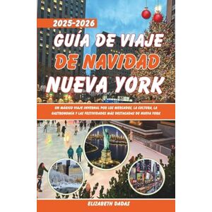 Dadas, Elizabeth Guía de viaje de Navidad Nueva York 2025-2026: Un mágico viaje invernal por los mercados, la cultura, la gastronomía y las festividades más destacadas de Nueva York Dadas, Elizabeth Guía de viaje de Navidad Nueva York 2025-2026: Un mágico viaje invernal por los mercados, la cultura, la gastronomía y las festividades más destacadas de Nueva York