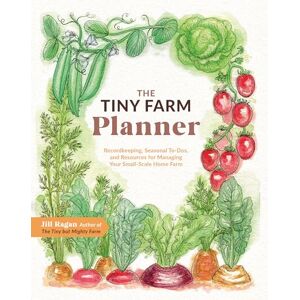 Ragan, Jill The Tiny Farm Planner: Record Keeping, Seasonal To-Dos, and Resources for Managing Your Small-Scale Home Farm Ragan, Jill The Tiny Farm Planner: Record Keeping, Seasonal To-Dos, and Resources for Managing Your Small-Scale Home Farm