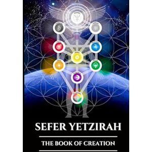 Harrow, Edward L. SEFER YETZIRAH: THE BOOK OF CREATION: An Ancient Guide to Kabbalah, the Hebrew Alphabet, and the Mystical Origins of the Universe Harrow, Edward L. SEFER YETZIRAH: THE BOOK OF CREATION: An Ancient Guide to Kabbalah, the Hebrew Alphabet, and the Mystical Origins of the Universe