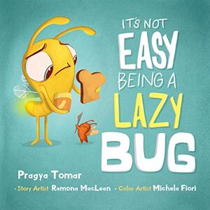 Tomar, Pragya It's not easy being a Lazy Bug: A Hilarious Story For Teaching Kids The Value of Independence and Doing Things For Themselves Tomar, Pragya It's not easy being a Lazy Bug: A Hilarious Story For Teaching Kids The Value of Independence and Doing Things For Themselves