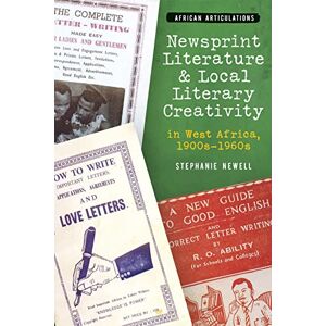 Newell, Stephanie Newsprint Literature and Local Literary Creativity in West Africa, 1900s – 1960s (African Articulations) Newell, Stephanie Newsprint Literature and Local Literary Creativity in West Africa, 1900s – 1960s (African Articulations)