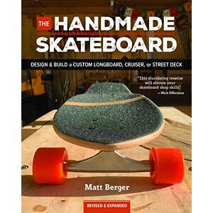 Berger, Matt The Handmade Skateboard: Design & Build Your Own Custom Longboard, Cruiser, or Street Deck Berger, Matt The Handmade Skateboard: Design & Build Your Own Custom Longboard, Cruiser, or Street Deck