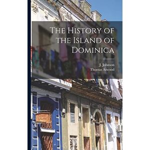 Atwood, Thomas The History of the Island of Dominica Atwood, Thomas The History of the Island of Dominica