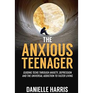 Harris, Danielle The Anxious Teenager Harris, Danielle The Anxious Teenager