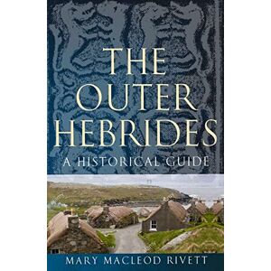 Mary MacLeod Rivett The Outer Hebrides: A Historical Guide (Birlinn Historical Guides) Mary MacLeod Rivett The Outer Hebrides: A Historical Guide (Birlinn Historical Guides)