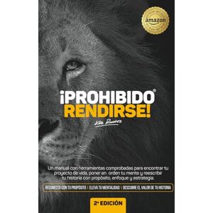 Ramírez, Kike ¡PROHIBIDO RENDIRSE!: Un manual con herramientas comprobadas para encontrar tu proyecto de vida, poner en orden tu mente y reescribir tu historia con propósito, enfoque y estrategia. Ramírez, Kike ¡PROHIBIDO RENDIRSE!: Un manual con herramientas comprobadas para encontrar tu proyecto de vida, poner en orden tu mente y reescribir tu historia con propósito, enfoque y estrategia.