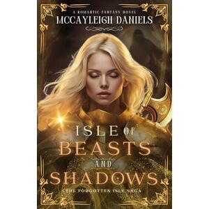 Daniels, McCayleigh Isle of Beasts and Shadows: 1 (The Forgotten Isle Saga) Daniels, McCayleigh Isle of Beasts and Shadows: 1 (The Forgotten Isle Saga)