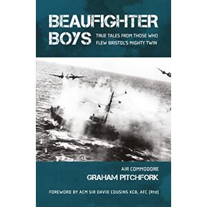 Graham Pitchfork Beaufighter Boys: True Tales from those who flew Bristol's Mighty Twin Graham Pitchfork Beaufighter Boys: True Tales from those who flew Bristol's Mighty Twin