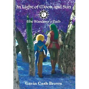 Brown, Gavin Cash In Light of Moon and Sun: The Wanderer's Path: 1 Brown, Gavin Cash In Light of Moon and Sun: The Wanderer's Path: 1