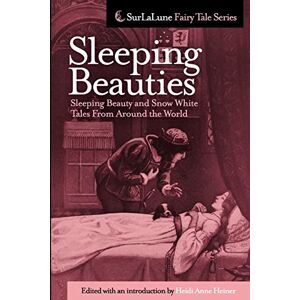Heiner, Heidi Anne Sleeping Beauties: Sleeping Beauty and Snow White Tales From Around the World (Surlalune Fairy Tale) Heiner, Heidi Anne Sleeping Beauties: Sleeping Beauty and Snow White Tales From Around the World (Surlalune Fairy Tale)