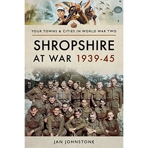 Johnstone, Janet Shropshire at War 1939-45 (Towns & Cities in World War Two) Johnstone, Janet Shropshire at War 1939-45 (Towns & Cities in World War Two)