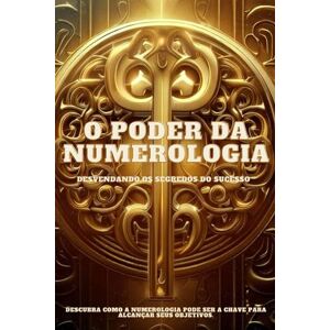 Kümmecke, Tiago O PODER DA NUMEROLOGIA: DESVENDANDO OS SEGREDOS DO SUCESSO Kümmecke, Tiago O PODER DA NUMEROLOGIA: DESVENDANDO OS SEGREDOS DO SUCESSO
