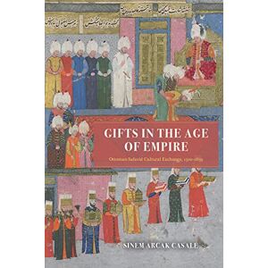 Casale, Sinem Arcak Gifts in the Age of Empire: Ottoman-Safavid Cultural Exchange, 1500–1639 (Silk Roads) Casale, Sinem Arcak Gifts in the Age of Empire: Ottoman-Safavid Cultural Exchange, 1500–1639 (Silk Roads)