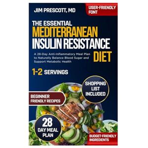 PRESCOTT MD, JIM The Essential Mediterranean Insulin Resistance Diet: A 28-Day Anti-Inflammatory Meal Plan to Naturally Balance Blood Sugar and Support Metabolic Health PRESCOTT MD, JIM The Essential Mediterranean Insulin Resistance Diet: A 28-Day Anti-Inflammatory Meal Plan to Naturally Balance Blood Sugar and Support Metabolic Health