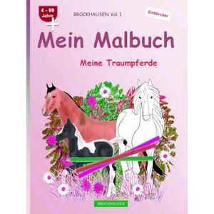 Golldack, Dortje Mein Malbuch: BROCKHAUSEN Buch Vol. 1. Meine Traumpferde. 4 99 Jahre. Entdecker Golldack, Dortje Mein Malbuch: BROCKHAUSEN Buch Vol. 1. Meine Traumpferde. 4 99 Jahre. Entdecker