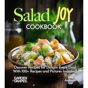 Anderson, Mia Salad Joy Cookbook: Discover Recipes for Delight Every Day! With 100+ Recipes and Pictures Included! (Salad Collection) Anderson, Mia Salad Joy Cookbook: Discover Recipes for Delight Every Day! With 100+ Recipes and Pictures Included! (Salad Collection)