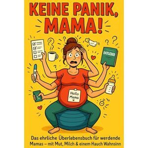 _Family, Steffis Keine Panik, Mama! Das ultimative Überlebensbuch für werdende Mütter und die, die noch am Zweifeln sind: Ratgeber/Geschenk für Schwangere / werdende Mamas(In Farbe) _Family, Steffis Keine Panik, Mama! Das ultimative Überlebensbuch für werdende Mütter und die, die noch am Zweifeln sind: Ratgeber/Geschenk für Schwangere / werdende Mamas(In Farbe)
