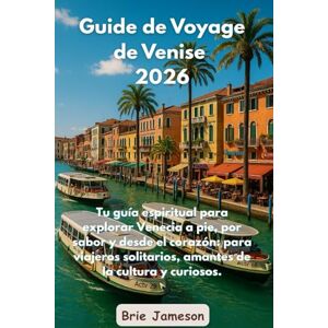 Jameson, Brie Guide de Voyage de Venise 2026: Votre guide spirituel pour explorer Venise à pied, par saveur et avec le cœur — pour les voyageurs solitaires, les amoureux de culture et les promeneurs curieux Jameson, Brie Guide de Voyage de Venise 2026: Votre guide spirituel pour explorer Venise à pied, par saveur et avec le cœur — pour les voyageurs solitaires, les amoureux de culture et les promeneurs curieux