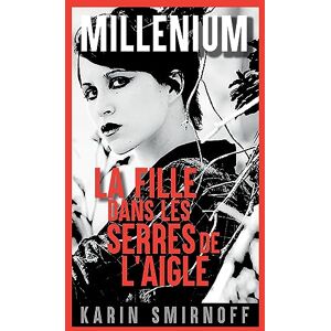 Smirnoff, Karin Millénium 7 La Fille dans les serres de l'aigle: Millénium 7 Smirnoff, Karin Millénium 7 La Fille dans les serres de l'aigle: Millénium 7