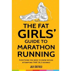 Creffield, Julie The Fat Girls' Guide to Marathon Running Creffield, Julie The Fat Girls' Guide to Marathon Running