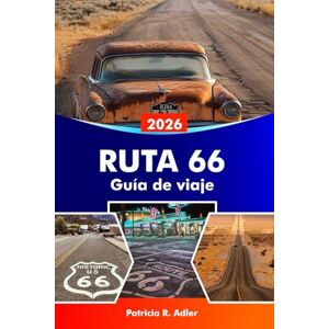 Adler, Patricia R. RUTA 66 Guía de viaje 2026: Explora lugares emblemáticos, ciudades históricas, restaurantes clásicos, viajes panorámicos por carretera y la cultura estadounidense desde Chicago hasta Santa Mónica. Adler, Patricia R. RUTA 66 Guía de viaje 2026: Explora lugares emblemáticos, ciudades históricas, restaurantes clásicos, viajes panorámicos por carretera y la cultura estadounidense desde Chicago hasta Santa Mónica.