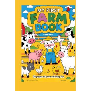 Moeller, Manuel MY FIRST FARM BOOK: 28 pages of pure coloring fun: MY FIRST FARM BOOK: Adorable Animal Coloring Pages for Toddlers Ages 2+ Moeller, Manuel MY FIRST FARM BOOK: 28 pages of pure coloring fun: MY FIRST FARM BOOK: Adorable Animal Coloring Pages for Toddlers Ages 2+