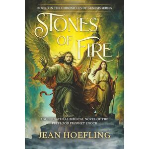 Hoefling, Jean Stones of Fire: A Supernatural Biblical Novel of the Pre-flood Prophet Enoch (Chronicles of Genesis Series) Hoefling, Jean Stones of Fire: A Supernatural Biblical Novel of the Pre-flood Prophet Enoch (Chronicles of Genesis Series)