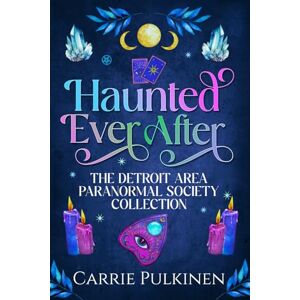 Pulkinen, Carrie Haunted Ever After: The Detroit Area Paranormal Society Collection Pulkinen, Carrie Haunted Ever After: The Detroit Area Paranormal Society Collection