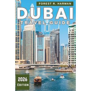 Harman, Forest R. DUBAI TRAVEL GUIDE 2026: Smart Itineraries, Local Insights, Hidden Gems, Authentic Experiences and Cultural Adventures for Every Traveler (Local Insight Travel Guides) Harman, Forest R. DUBAI TRAVEL GUIDE 2026: Smart Itineraries, Local Insights, Hidden Gems, Authentic Experiences and Cultural Adventures for Every Traveler (Local Insight Travel Guides)