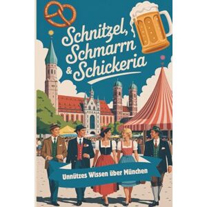 Härrie, Dörti Schnitzel, Schmarrn & Schikeria unnützes Wissen über München 300 unnütze Fakten für Klugscheisser lustige Geschenke Härrie, Dörti Schnitzel, Schmarrn & Schikeria unnützes Wissen über München 300 unnütze Fakten für Klugscheisser lustige Geschenke