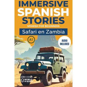 Conde, Jordi SAFARI EN ZAMBIA: A full-length Spanish novel (200 pages) with vocabulary SPA-ENG, plenty of images and exercises for beginners. 24 chapters + full free audio. A1 level (World of Words Spanish) Conde, Jordi SAFARI EN ZAMBIA: A full-length Spanish novel (200 pages) with vocabulary SPA-ENG, plenty of images and exercises for beginners. 24 chapters + full free audio. A1 level (World of Words Spanish)
